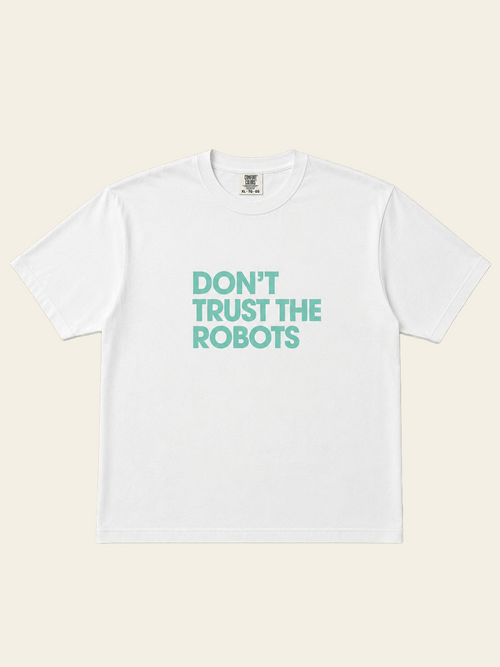 Don't Trust The Robots Shirt (White)